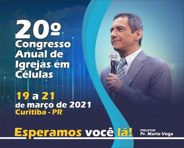 20º CONGRESO ANUAL DE IGLESIA EN CÉLULAS DEL 19 AL 21 DE MARZO DEL 2021 - Curitiba - PR